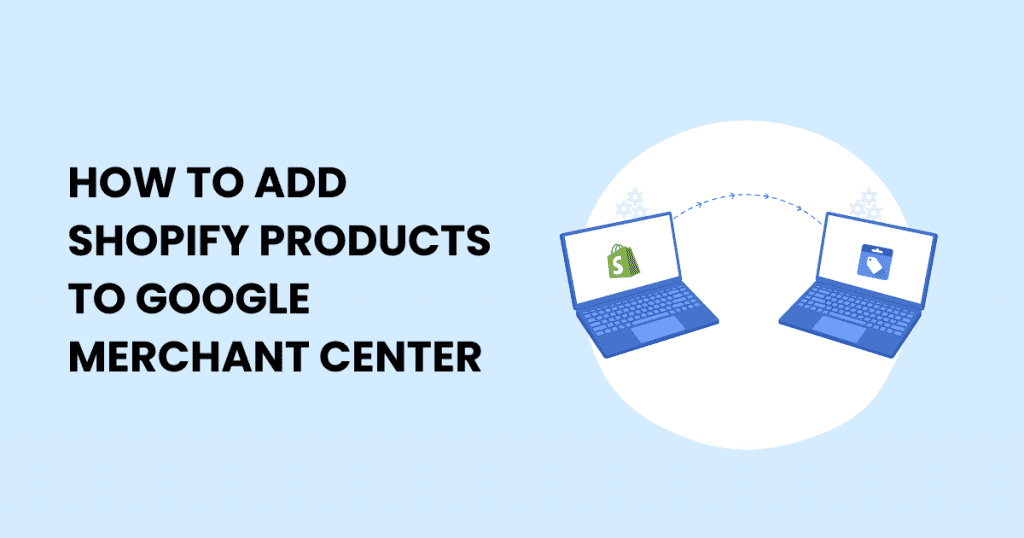 Discover a simple guide to seamlessly integrate your Shopify products into Google Merchant Center.