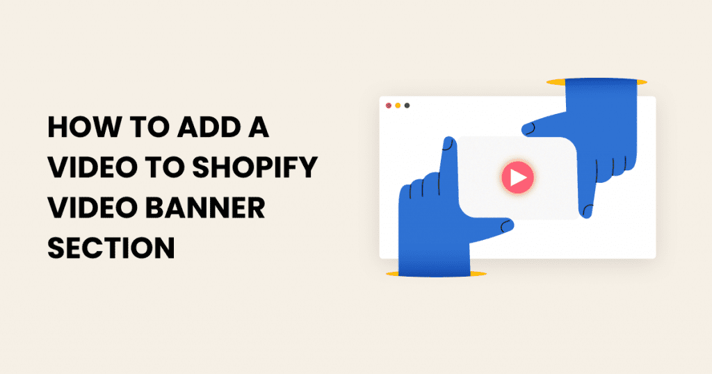 This guide provides step-by-step instructions on adding a video to the Shopify video banner section.